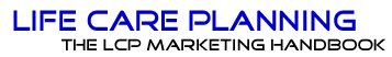 Life Care Planning, The LCP Marketing Handbook